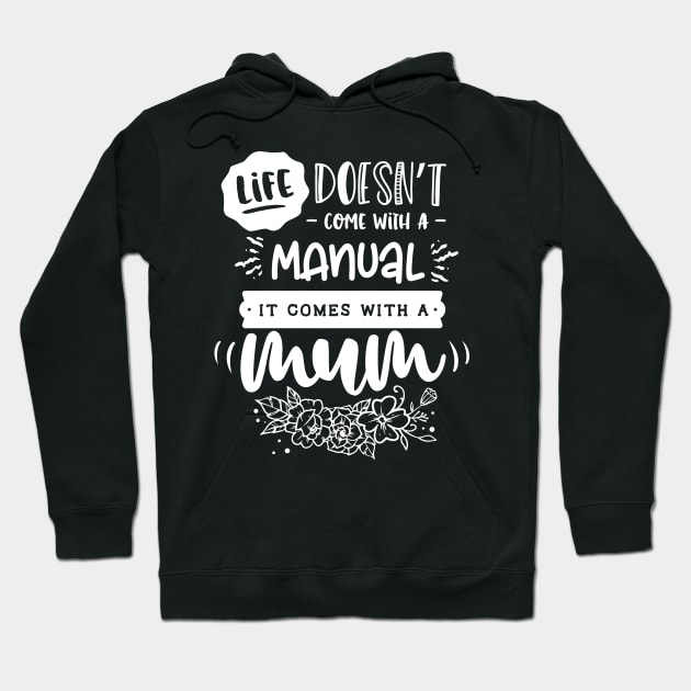 Life doesn't come with a manual it comes with a mum for mothers day Hoodie by Dylante